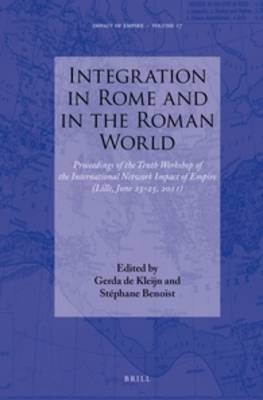 Integration in Rome and in the Roman World - G. de Kleijn; Stéphane Benoist