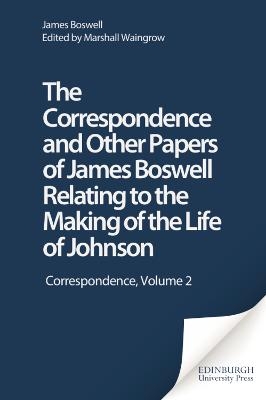 The Correspondence and Other Papers of James Boswell Relating to the Making of the 