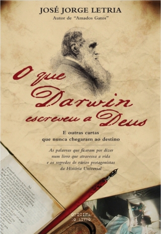 O que Darwin escreveu a Deus - José Jorge Letria