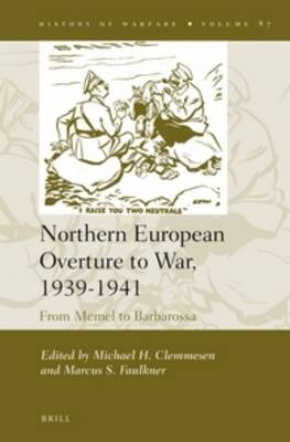 Northern European Overture to War, 1939-1941 - Michael H. Clemmesen; Marcus S. Faulkner