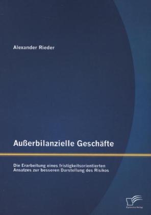 Außerbilanzielle Geschäfte: Die Erarbeitung eines fristigkeitsorientierten Ansatzes zur besseren Darstellung des Risikos - Alexander Rieder