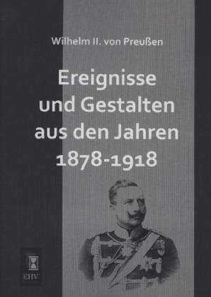 Ereignisse und Gestalten aus den Jahren 1878-1918 - Wilhelm II. von PreuÃŸen