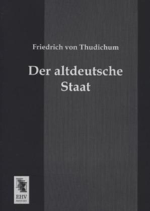 Der altdeutsche Staat - Friedrich von Thudichum