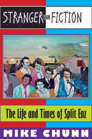 Stranger Than Fiction: The Life and Times of Split Enz - Mike Chunn