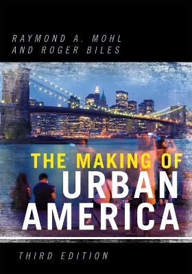 The Making of Urban America - Raymond A. Mohl; Roger Biles