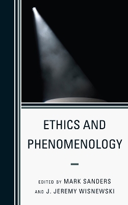 Ethics and Phenomenology - Mark Sanders; J. Jeremy Wisnewski