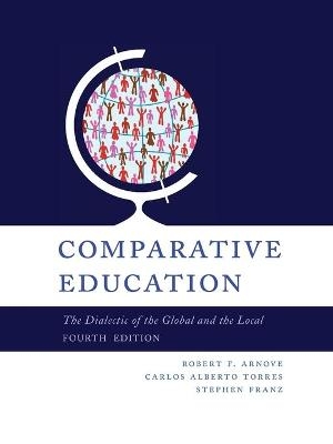 Comparative Education - Robert F. Arnove; Carlos Alberto Torres; Stephen Franz