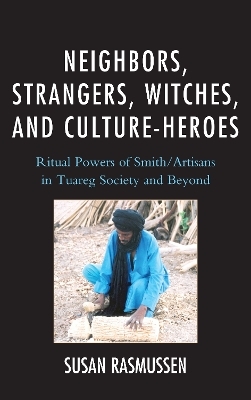 Neighbors, Strangers, Witches, and Culture-Heroes - Susan Rasmussen