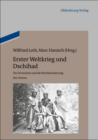 Erster Weltkrieg und Dschihad - Wilfried Loth; Marc Hanisch