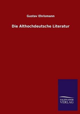 Die Althochdeutsche Literatur - Gustav Ehrismann