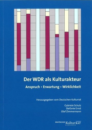 Der WDR als Kulturakteur - Gabriele Schulz; Stefanie Ernst; Olaf Zimmermann