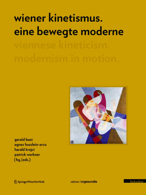 Wiener Kinetismus. Eine bewegte Moderne / Viennese Kineticism. Modernism in Motion - 