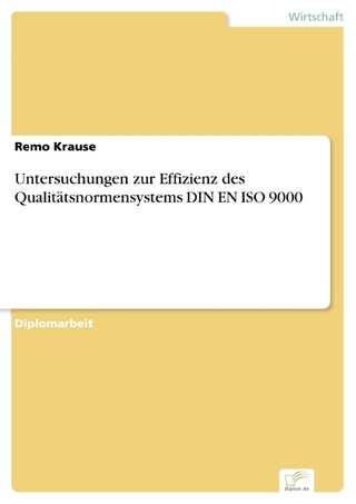 Untersuchungen zur Effizienz des Qualitätsnormensystems DIN EN ISO 9000 - Remo Krause