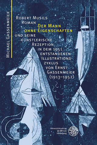 Robert Musils Roman 'Der Mann ohne Eigenschaften' und seine künstlerische Rezeption in dem 1951 entstandenen Illustrationszyklus von Ernst Gassenmeier (1913-1952) - Michael Gassenmeier