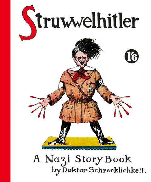 Struwwelhitler. A Nazi Story Book by Doktor Schrecklichkeit - Robert Spence, Philip Spence