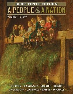 A People and a Nation, Volume I: To 1877, Brief Edition - Mary Beth Norton; Carol Sheriff; David W. Blight; Howard Chudacoff; Fredrik Logevall