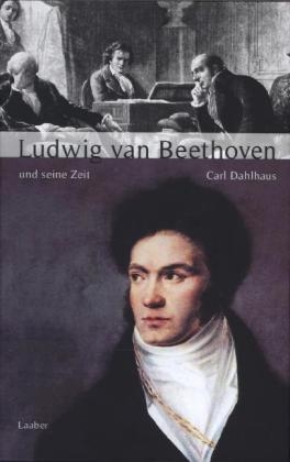 Ludwig van Beethoven und seine Zeit - Carl Dahlhaus