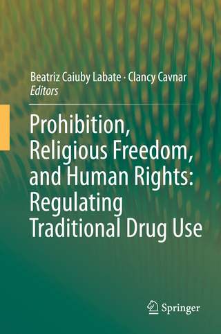 Prohibition, Religious Freedom, and Human Rights: Regulating Traditional Drug Use - Beatriz Caiuby Labate; Clancy Cavnar