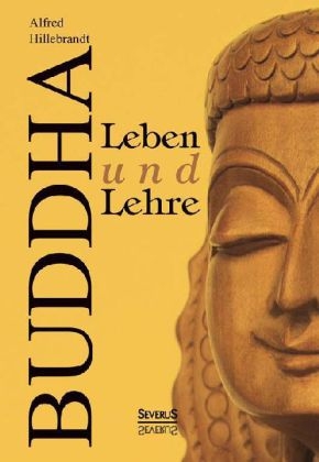 Buddha ? Leben und Lehre - Alfred Hillebrandt
