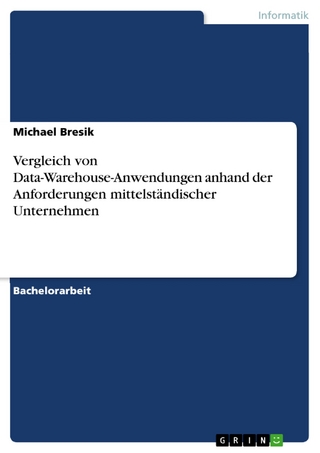 Vergleich von Data-Warehouse-Anwendungen anhand der Anforderungen mittelständischer Unternehmen - Michael Bresik