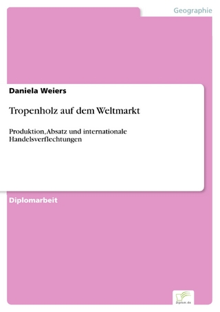 Tropenholz auf dem Weltmarkt - Daniela Weiers