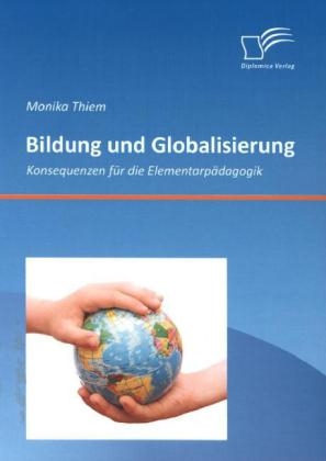 Bildung und Globalisierung: Konsequenzen für die Elementarpädagogik - Monika Thiem