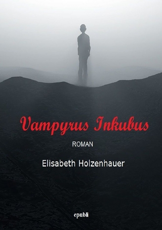 Die Abenteuer der Vampirin Ella Hager / Vampyrus Inkubus - Elisabeth Holzenhauer