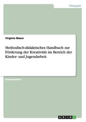 Methodisch-didaktisches Handbuch zur Förderung der Kreativität im Bereich der Kinder- und Jugendarbeit - Virginia Mazur