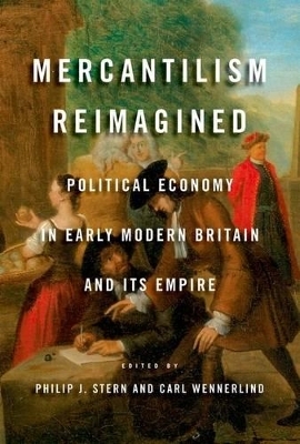 Mercantilism Reimagined - Philip J. Stern; Carl Wennerlind