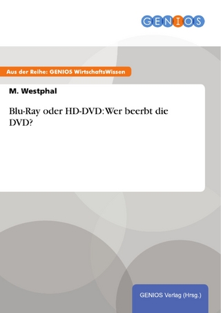 Blu-Ray oder HD-DVD: Wer beerbt die DVD? - M. Westphal
