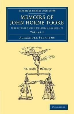 Memoirs of John Horne Tooke: Volume 2 - Alexander Stephens