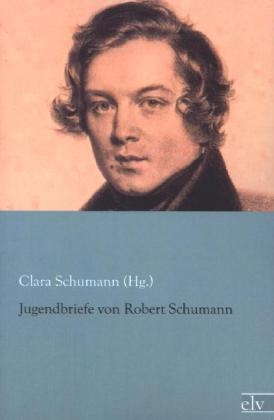 Jugendbriefe von Robert Schumann - Clara Schumann (Hg.