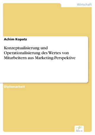 Konzeptualisierung und Operationalisierung des Wertes von Mitarbeitern aus Marketing-Perspektive - Achim Kopatz