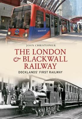 The London & Blackwall Railway - John Christopher