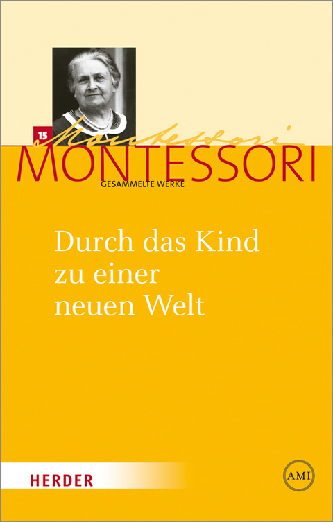 Maria Montessori - Gesammelte Werke / Durch das Kind zu einer neuen Welt - Maria Montessori