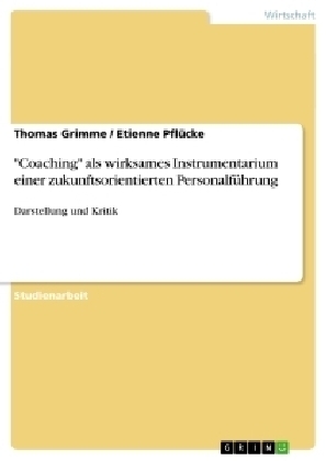 "Coaching" als wirksames Instrumentarium einer zukunftsorientierten PersonalfÃ¼hrung - Etienne PflÃ¼cke, Thomas Grimme