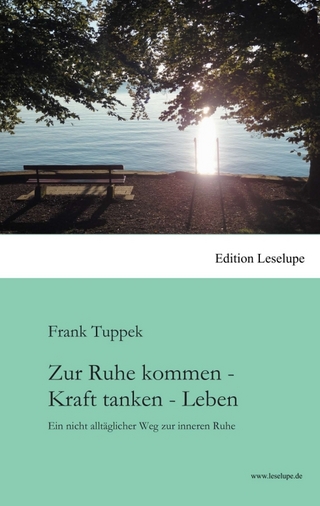 Zur Ruhe kommen - Kraft tanken - Leben - Frank Tuppek
