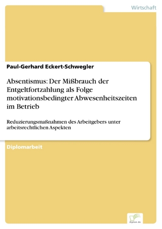 Absentismus: Der Mißbrauch der Entgeltfortzahlung als Folge motivationsbedingter Abwesenheitszeiten im Betrieb - Paul-Gerhard Eckert-Schwegler