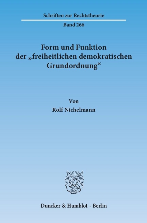 Form und Funktion der "freiheitlichen demokratischen Grundordnung". - Rolf Nichelmann