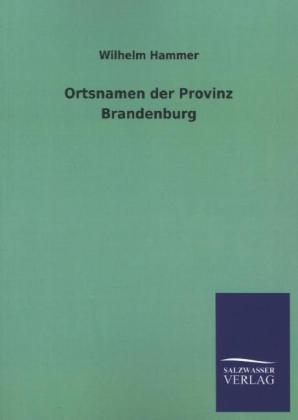Ortsnamen der Provinz Brandenburg - Wilhelm Hammer