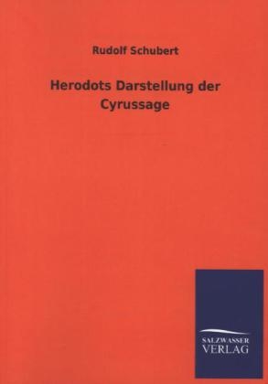 Herodots Darstellung der Cyrussage - Rudolf Schubert