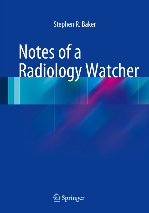 Notes of a Radiology Watcher - Stephen R. Baker