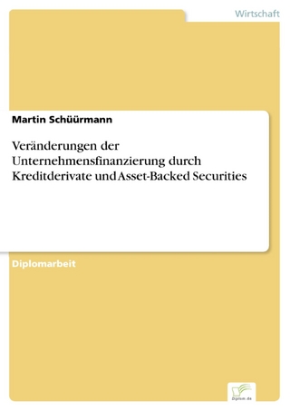 Veränderungen der Unternehmensfinanzierung durch Kreditderivate und Asset-Backed Securities - Martin Schüürmann