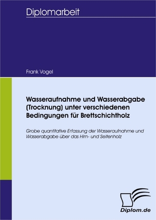 Wasseraufnahme und Wasserabgabe (Trocknung) unter verschiedenen Bedingungen für Brettschichtholz - Frank Vogel