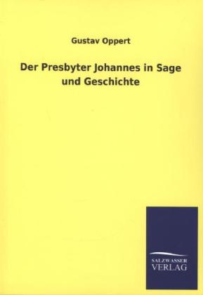 Der Presbyter Johannes in Sage und Geschichte - Gustav Oppert