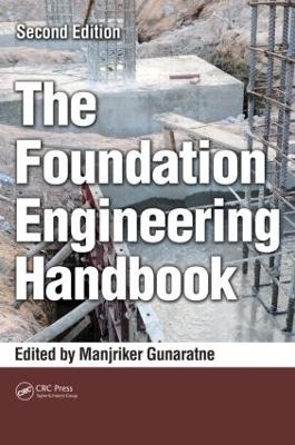 The Foundation Engineering Handbook - Manjriker Gunaratne