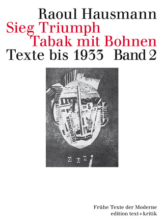Sieg Triumph Tabak mit Bohnen. Texte bis 1933 - Raoul Hausmann; Michael Erlhoff