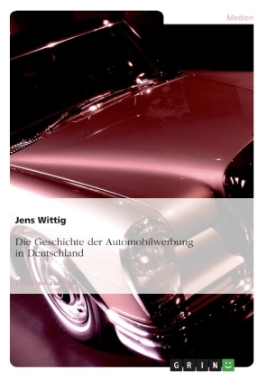 Die Geschichte der Automobilwerbung in Deutschland - Jens Wittig