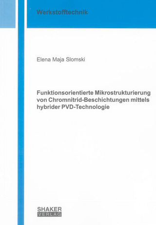 Funktionsorientierte Mikrostrukturierung von Chromnitrid-Beschichtungen mittels hybrider PVD-Technologie - Elena Maja Slomski