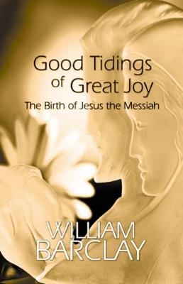Good Tidings of Great Joy - William Barclay